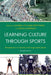 Learning Culture through Sports: Perspectives on Society and Organized Sports by Sandra Spickard Prettyman, Brian Lampman, Doug Abrams