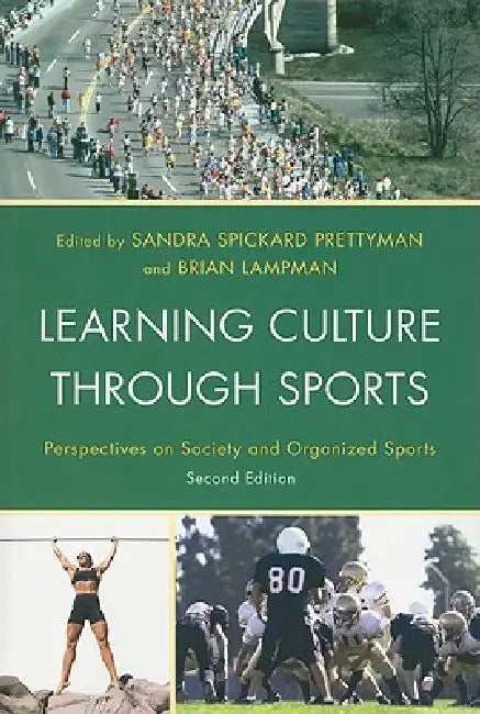 Learning Culture through Sports: Perspectives on Society and Organized Sports by Sandra Spickard Prettyman, Brian Lampman, Doug Abrams