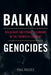 Balkan Genocides: Holocaust and Ethnic Cleansing in the Twentieth Century by Paul Mojzes