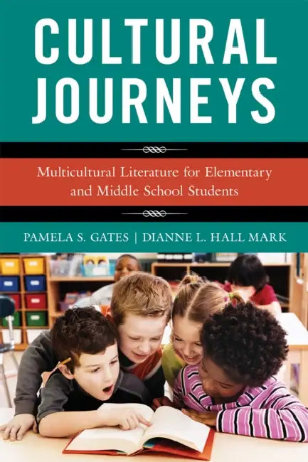 Cultural Journeys: Multicultural Literature for Elementary and Middle School Students by Pamela S. Gates, Dianne L. Hall Mark
