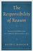 The Responsibility of Reason: Theory and Practice in a Liberal-Democratic Age by Ralph Hancock