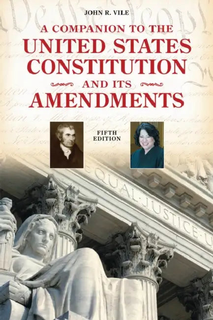 Companion to the United States Constitution and Its Amendments by John R. Vile