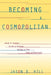 Becoming a Cosmopolitan: What It Means to Be a Human Being in the New Millennium by Jason D. Hill