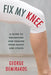 Fix My Knee: A Guide to Preventing and Healing from Injury and Strain by George Demirakos