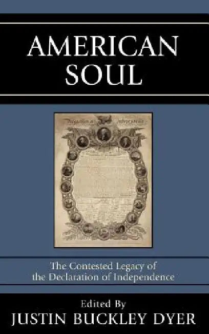 American Soul: The Contested Legacy of the Declaration of Independence by Justin Buckley Dyer, Former U. S. Senator Pre David L. Boren