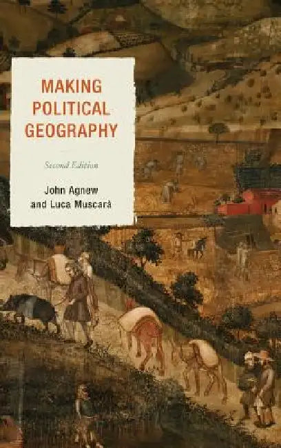 Making Political Geography by John Agnew, Luca Muscarà
