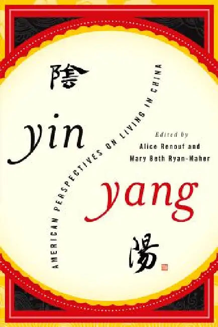 Yin-Yang: American Perspectives on Living in China by Alice Renouf, Mary Beth Ryan-Maher, Terry Lautz
