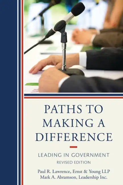 Paths to Making a Difference: Leading in Government by Paul R. Lawrence, Mark A. Abramson