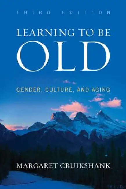 Learning to Be Old: Gender, Culture, and Aging by Margaret Cruikshank