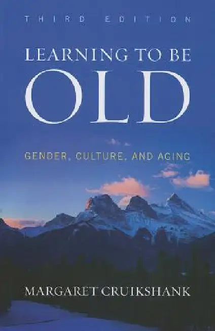 Learning to Be Old: Gender, Culture, and Aging by Margaret Cruikshank