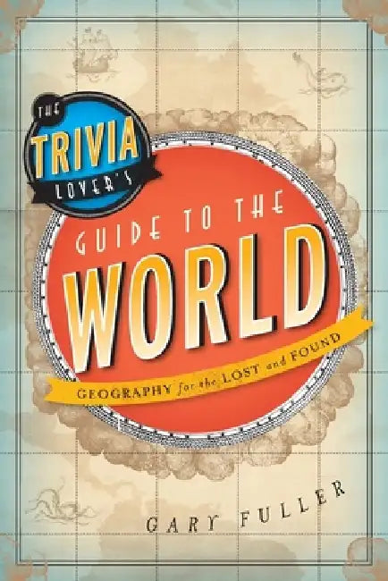 The Trivia Lover's Guide to the World by Gary Fuller