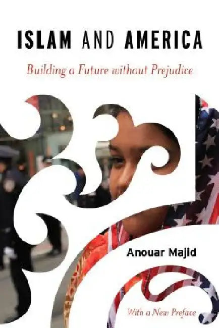 Islam and America: Building a Future without Prejudice by Anouar Majid