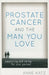 Prostate Cancer and the Man You Love: Supporting and Caring for Your Partner by Anne Katz