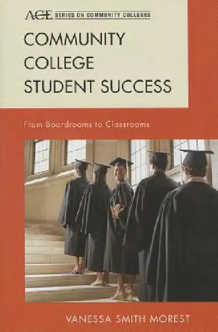 Community College Student Success: From Boardrooms to Classrooms by Vanessa Smith Morest