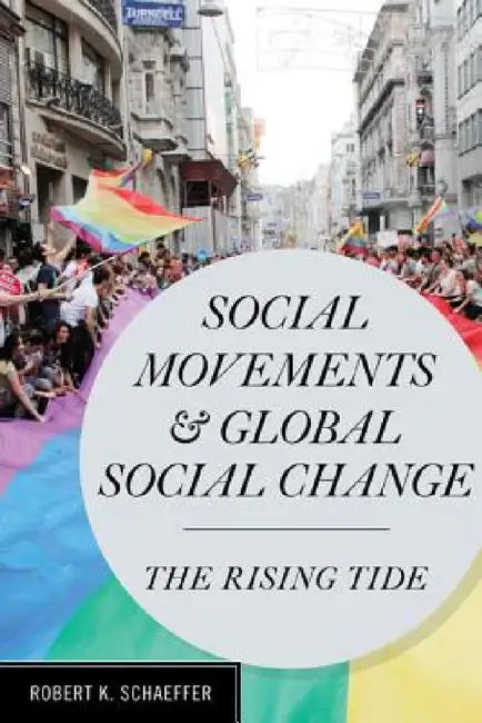 Social Movements and Global Social Change: The Rising Tide by Robert K. Schaeffer