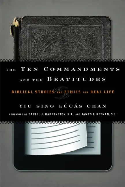 Ten Commandments and the Beatitudes: Biblical Studies and Ethics for Real Life by Yiu Sing Lúcás Chan, Daniel J. Harrington, Sj James F. Keenan