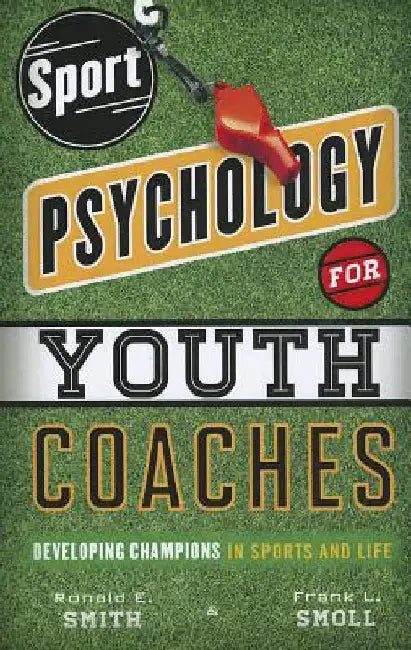 Sport Psychology for Youth Coaches: Developing Champions in Sports and Life by Smith, Ronald E.