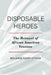 Disposable Heroes: The Betrayal of African-American Veterans by Benjamin Fleury-Steiner