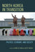 North Korea in Transition: Politics, Economy, and Society by Kyung-Ae Park, Scott Snyder