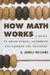 How Math Works: A Guide to Grade School Arithmetic for Parents and Teachers by G. Arnell Williams
