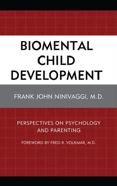 Biomental Child Development: Perspectives on Psychology and Parenting by Frank John Ninivaggi, Fred R. Volkmar
