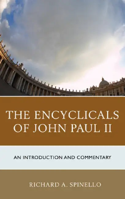 Encyclicals of John Paul II: An Introduction and Commentary by Richard A. Spinello