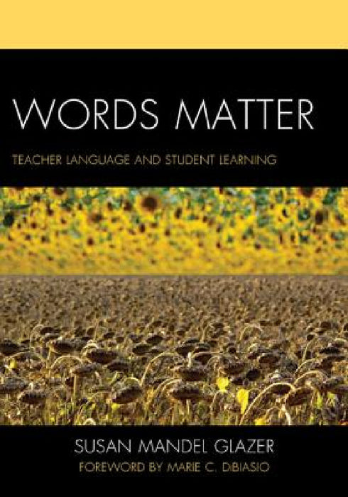 Words Matter: Teacher Language and Student Learning by Susan Mandel Glazer, Marie C. Dibiasio