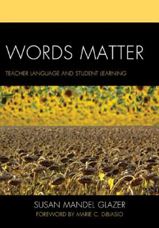 Words Matter: Teacher Language and Student Learning by Susan Mandel Glazer, Marie C. Dibiasio