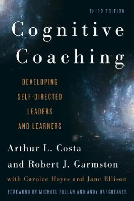 Cognitive Coaching: Developing Self-Directed Leaders and Learners by Arthur L. Costa, Robert J. Garmston, Carolee Hayes