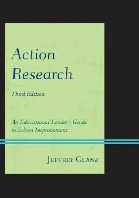 Action Research: An Educational Leader's Guide to School Improvement by Jeffrey Glanz