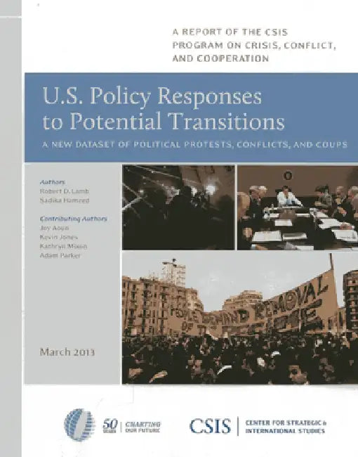 U.S. Policy Responses to Potential Transitions: A New Dataset of Political Protests, Conflicts, and Coups by Robert D. Lamb, Sadika Hameed