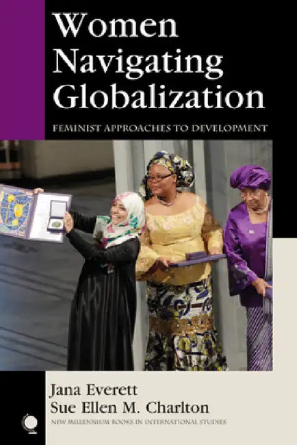 Women Navigating Globalization: Feminist Approaches to Development by Jana Everett, Sue Ellen M. Charlton