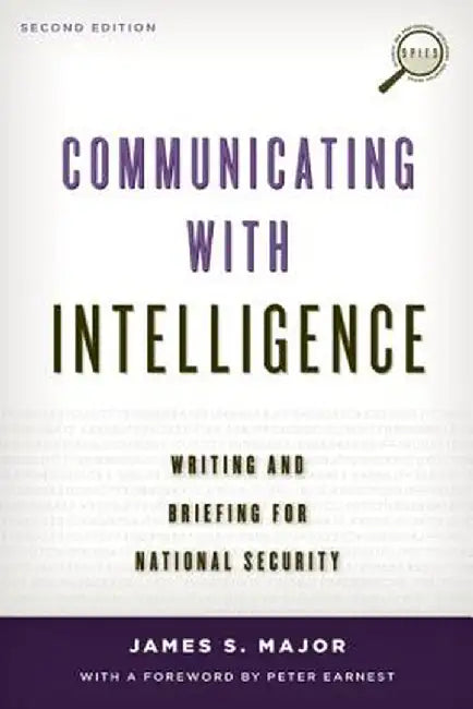Communicating with Intelligence: Writing and Briefing for National Security ( Security and Professional Intelligence Education ) by Major James S