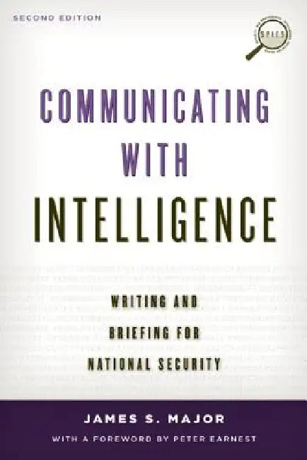 Communicating with Intelligence: Writing and Briefing for National Security by James S. Major