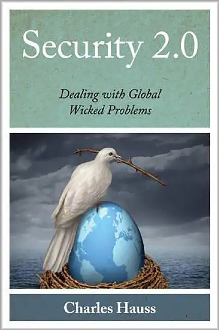 Security 2.0: Dealing with Global Wicked Problems by Charles Hauss