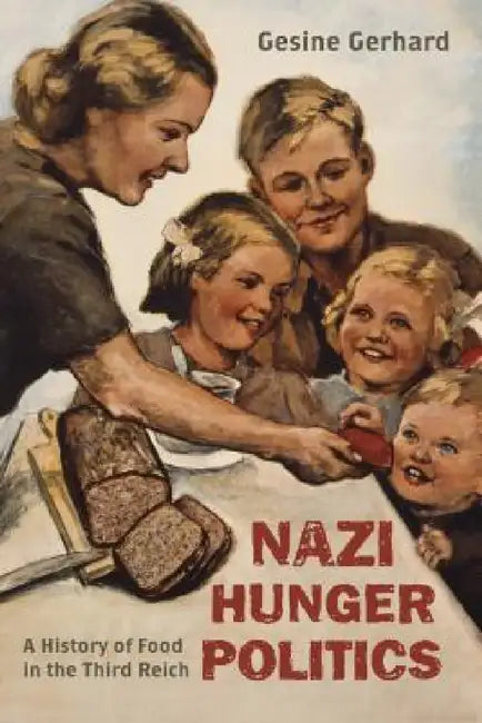 Nazi Hunger Politics: A History of Food in the Third Reich by Gesine Gerhard