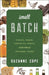 Small Batch: Pickles, Cheese, Chocolate, Spirits, and the Return of Artisanal Foods by Suzanne Cope