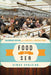 Food at Sea: Shipboard Cuisine from Ancient to Modern Times by Simon Spalding