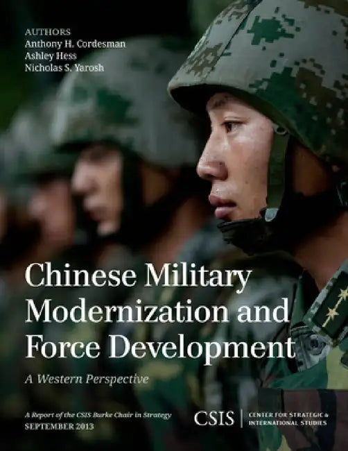 Chinese Military Modernization and Force Development: A Western Perspective by Anthony H. Cordesman, Ashley Hess, Nicholas S. Yarosh