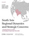 South Asia Regional Dynamics and Strategic Concerns: A Framework for U.S. Policy and Strategy in South Asia, 2014-2026 by Robert A. Lamb, Sadika Hameed, Kathryn Mixon