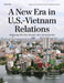 New Era in U.S.-Vietnam Relations: Deepening Ties Two Decades after Normalization by Murray Hiebert, Phuong Nguyen, Gregory B. Poling