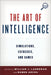 Art of Intelligence: Simulations, Exercises, and Games by William J. Lahneman, Rubén Arcos