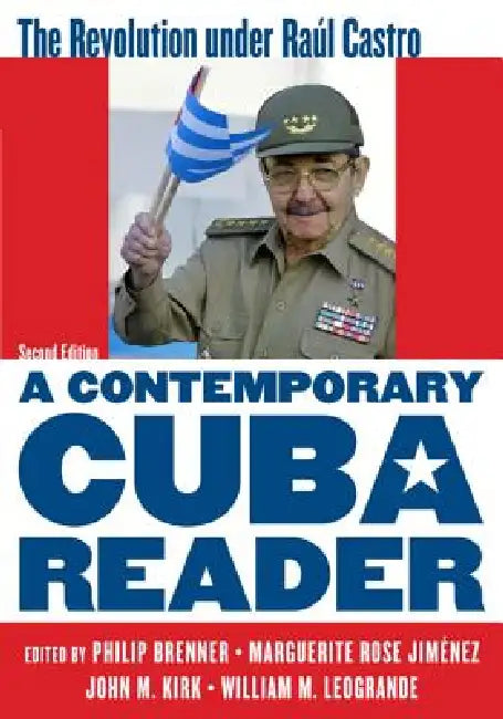 Contemporary Cuba Reader: The Revolution under Raúl Castro by Philip Brenner, Marguerite Rose Jiménez, John M. Kirk