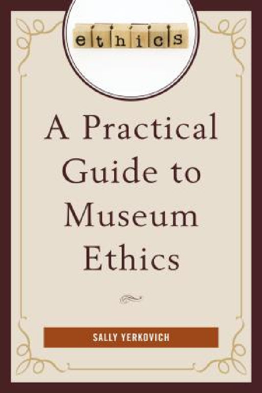 Practical Guide to Museum Ethics by Sally Yerkovich