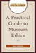 Practical Guide to Museum Ethics by Sally Yerkovich