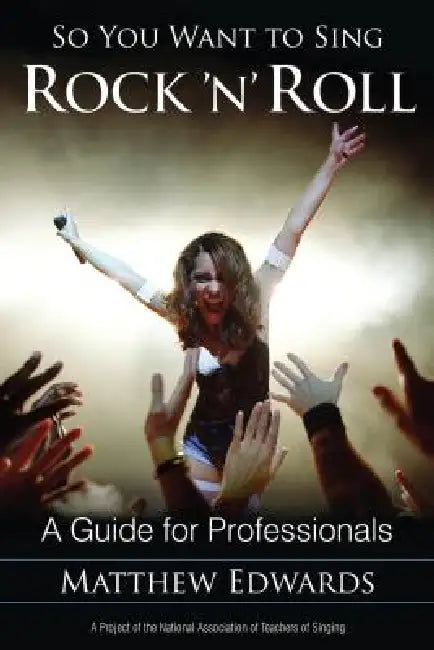 So You Want to Sing Rock 'n' Roll: A Guide for Professionals by Matthew Edwards