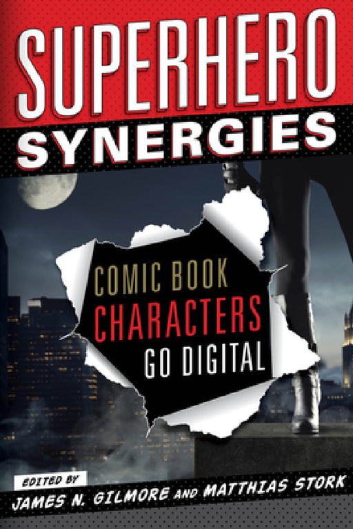 Superhero Synergies: Comic Book Characters Go Digital by James N. Gilmore, Matthias Stork