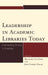Leadership in Academic Libraries Today: Connecting Theory to Practice by Bradford Lee Eden, Jody Condit Fagan