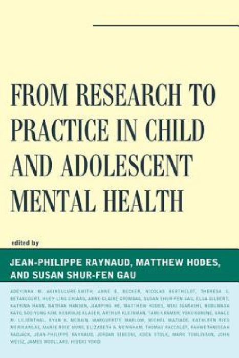 From Research to Practice in Child and Adolescent Mental Health by Jean-Philippe Raynaud, Matthew Hodes, Susan Shur-Fen Gau