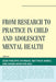 From Research to Practice in Child and Adolescent Mental Health by Jean-Philippe Raynaud, Matthew Hodes, Susan Shur-Fen Gau
